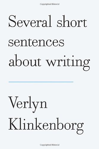 Verlyn Klinkenborg Several Short Sentences About Writing 