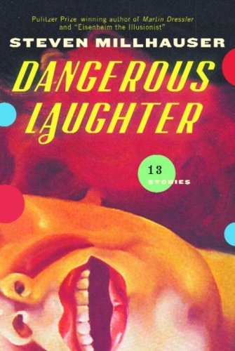 Steven Millhauser/Dangerous Laughter@Thirteen Stories
