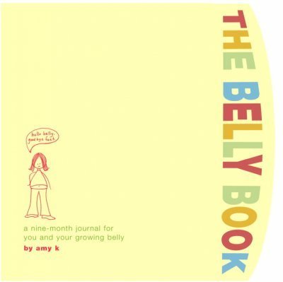 Amy Krouse Rosenthal The Belly Book A Nine Month Journal For You And Your Growing Bel 