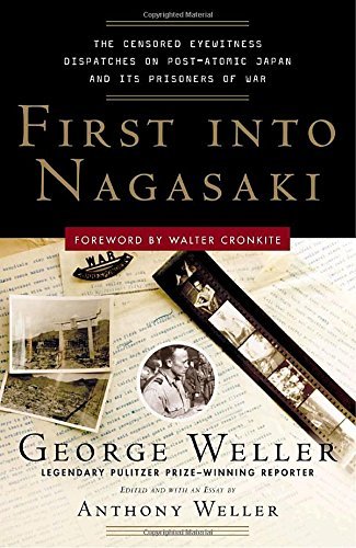 George Weller/First Into Nagasaki@ The Censored Eyewitness Dispatches on Post-Atomic