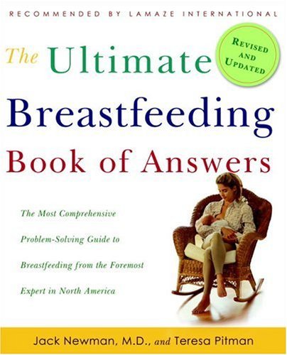 Jack Newman Ultimate Breastfeeding Book Of Answers The The Most Comprehensive Problem Solving Guide To B Revised Update 