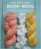 Clara Parkes Knitter's Book Of Wool The The Ultimate Guide To Understanding Using And L 