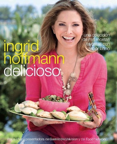 Ingrid Hoffmann/Delicioso@Una Coleccion De Mis Recetas Favoritas Con Sabor