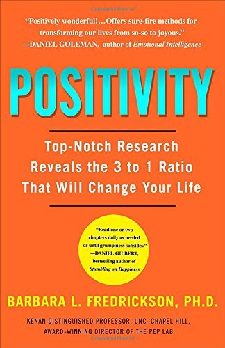 Barbara Fredrickson Positivity Top Notch Research Reveals The 3 To 1 Ratio That 