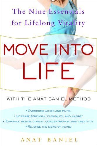 Anat Baniel/Move Into Life@ The Nine Essentials for Lifelong Vitality