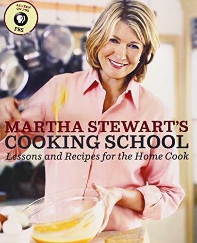 Martha Stewart/Martha Stewart's Cooking School@ Lessons and Recipes for the Home Cook: A Cookbook