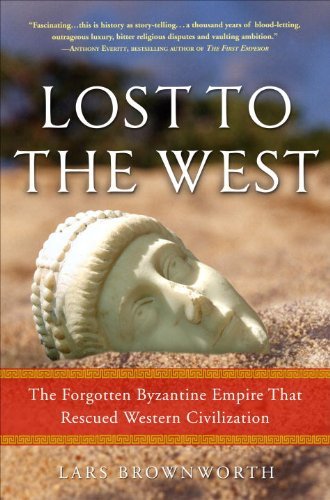 Lars Brownworth Lost To The West The Forgotten Byzantine Empire That Rescued Weste 