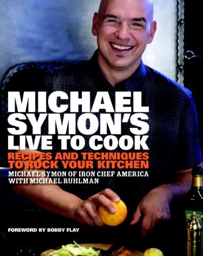 Michael Symon Michael Symon's Live To Cook Recipes And Techniques To Rock Your Kitchen A Co 
