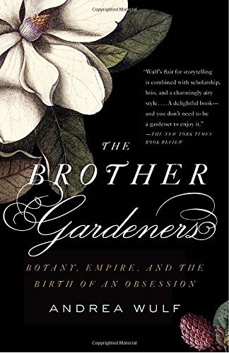 Andrea Wulf Brother Gardeners The Botany Empire And The Birth Of An Obession 