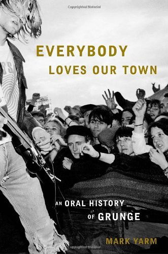 Mark Yarm/Everybody Loves Our Town@An Oral History Of Grunge