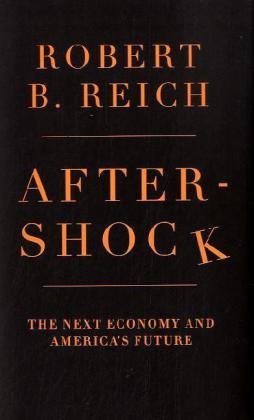 Robert B. Reich/Aftershock@The Next Economy And America's Future