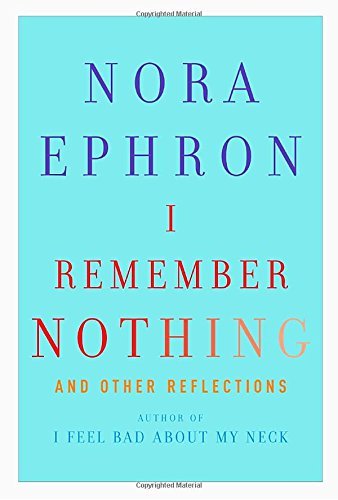 Nora Ephron/I Remember Nothing