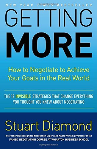Stuart Diamond/Getting More@ How to Negotiate to Achieve Your Goals in the Rea