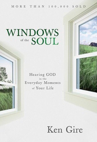 Ken Gire/Windows of the Soul@Experiencing God in New Ways