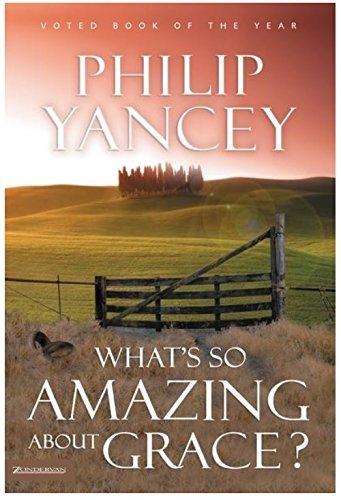 Philip Yancey/What's So Amazing about Grace?