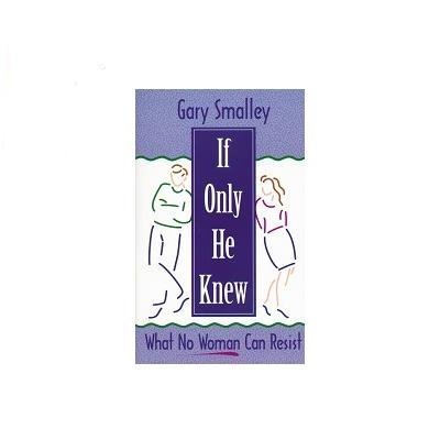 Gary Smalley If Only He Knew What No Woman Can Resist Revised 
