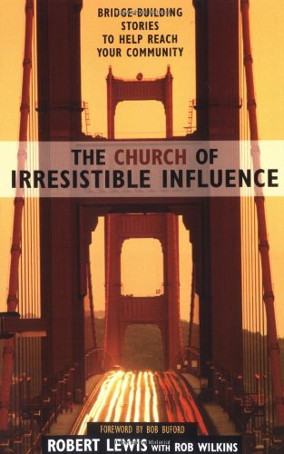 Robert Lewis/The Church of Irresistible Influence@ Bridge-Building Stories to Help Reach Your Commun