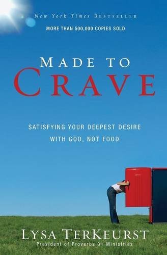 Lysa TerKeurst/Made to Crave@ Satisfying Your Deepest Desire with God, Not Food