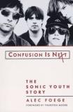 Alec Foege Confusion Is Next The Sonic Youth Story 