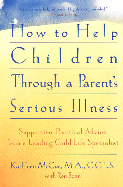 Kathleen Mccue How To Help Children Through A Parent's Serious Il 0 Edition; 