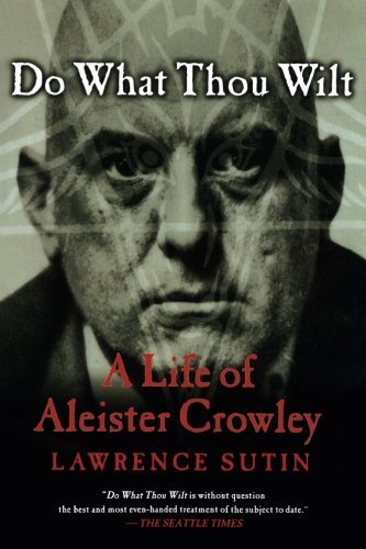 Lawrence Sutin/Do What Thou Wilt@ A Life of Aleister Crowley