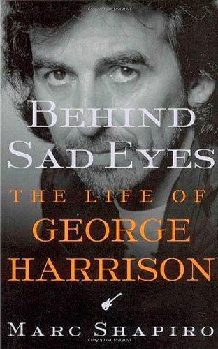 MARC SHAPIRO/BEHIND SAD EYES: THE LIFE OF GEORGE HARRISON