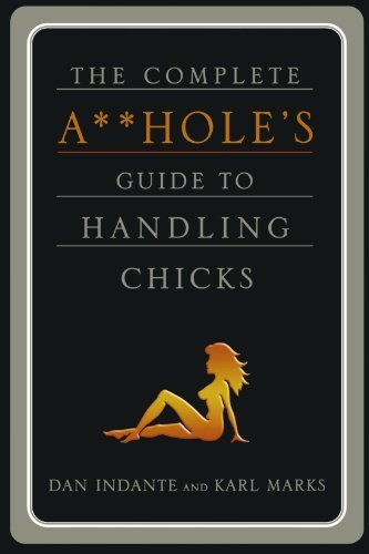 Mark,Karl/ Indante,Dan/The Complete A**Hole's Guide to Handling Chicks@1