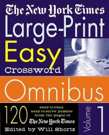 Will Shortz New York Times Large Print Easy Crossword Omni The 120 Easy To Read Easy To Solve Puzzles From The Large Print 