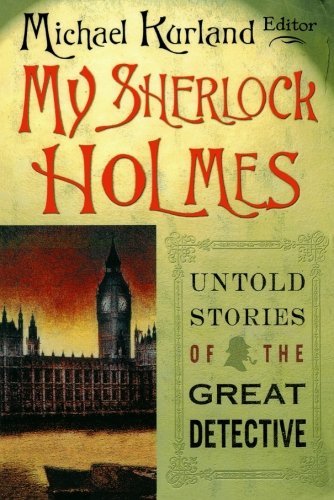 Michael Kurland/My Sherlock Holmes@ Untold Stories of the Great Detective