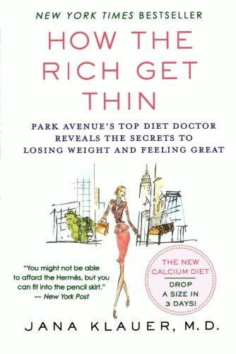 Jana Klauer/How the Rich Get Thin@ Park Avenue's Top Diet Doctor Reveals the Secrets