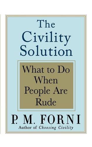 P. M. Forni/Civility Solution@ What to Do When People Are Rude