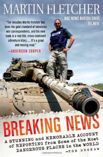 Martin Fletcher/Breaking News@A Stunning And Memorable Account Of Reporting Fro