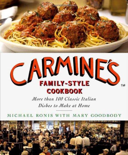 Michael Ronis Carmine's Family Style Cookbook More Than 100 Classic Italian Dishes To Make At H 