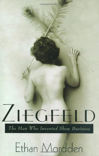 Ethan Mordden Ziegfeld The Man Who Invented Show Business 