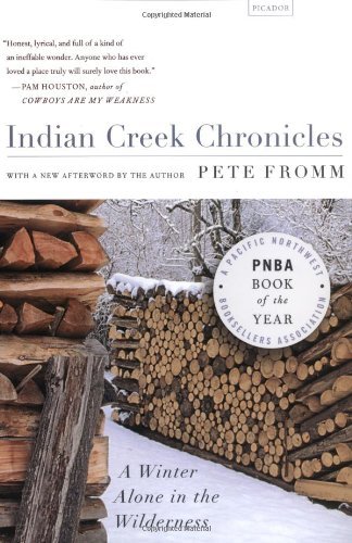 Pete Fromm Indian Creek Chronicles A Winter Alone In The Wilderness 
