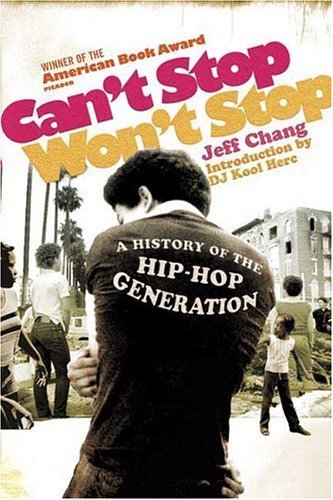 Jeff Chang/Can'T Stop Won'T Stop@A History Of The Hip-Hop Generation