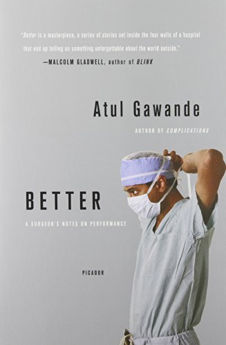Atul Gawande/Better@ A Surgeon's Notes on Performance