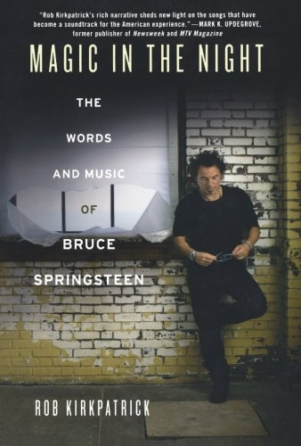 Rob Kirkpatrick Magic In The Night The Words And Music Of Bruce Springsteen 