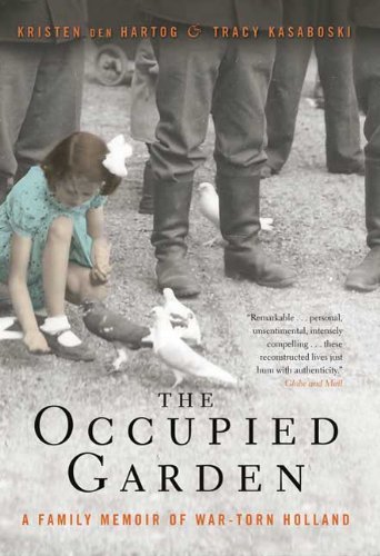 Kristen Den Hartog Occupied Garden The A Family Memoir Of War Torn Holland 