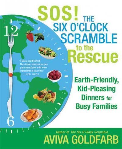 Aviva Goldfarb Sos! The Six O'clock Scramble To The Rescue Earth Friendly Kid Pleasing Dinners For Busy Fam 