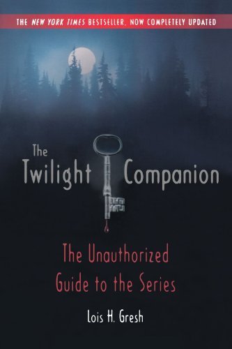 Lois H. Gresh/The Twilight Companion@ Completely Updated: The Unauthorized Guide to the@Updated