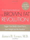James R. Lyons Brown Fat Revolution The Trigger Your Body's Good Fat To Lose Weight And B 