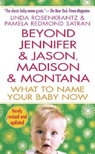Linda Rozenkrantz Beyond Jennifer & Jason Madison & Montana What To Name Your Baby Now Revised 