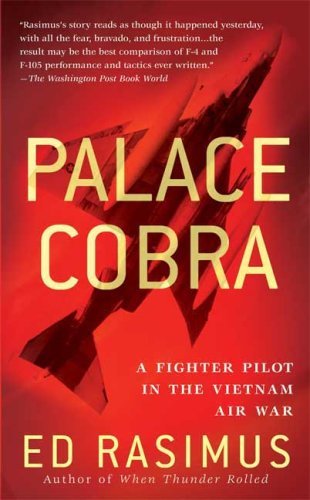 Ed Rasimus Palace Cobra A Fighter Pilot In The Vietnam Air War 