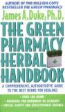 James A. Duke Green Pharmacy Herbal Handbook The Your Everyday Reference To The Best Herbs For Hea 