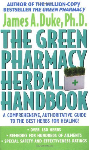 James A. Duke Green Pharmacy Herbal Handbook The Your Everyday Reference To The Best Herbs For Hea 