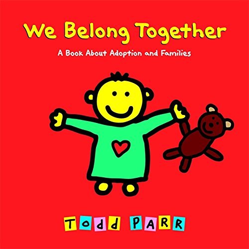 Todd Parr/We Belong Together@A Book about Adoption and Families