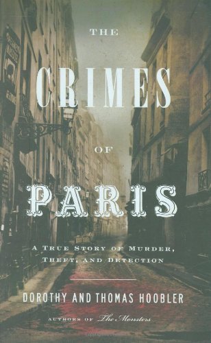 Dorothy Hoobler/The Crimes of Paris@ A True Story of Murder, Theft, and Detection