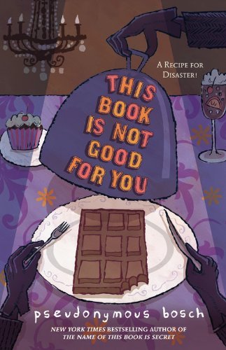 Pseudonymous Bosch/This Book Is Not Good for You@Reprint