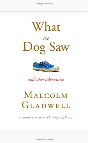 Malcolm Gladwell/What the Dog Saw@ And Other Adventures